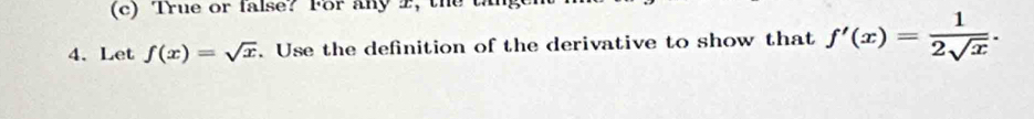 True or false? For any 2, the 
4. Let f(x)=sqrt(x). Use the definition of the derivative to show that f'(x)= 1/2sqrt(x) .