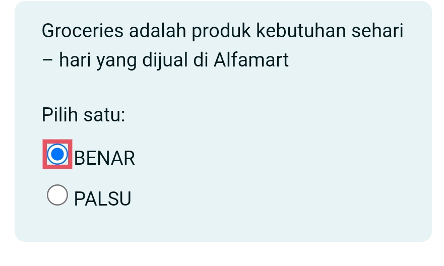 Groceries adalah produk kebutuhan sehari
- hari yang dijual di Alfamart
Pilih satu:
BENAR
PALSU