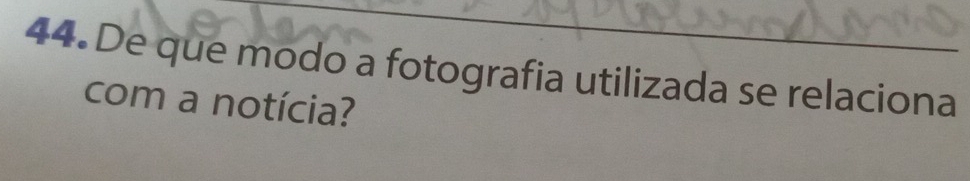 De que modo a fotografia utilizada se relaciona 
com a notícia?