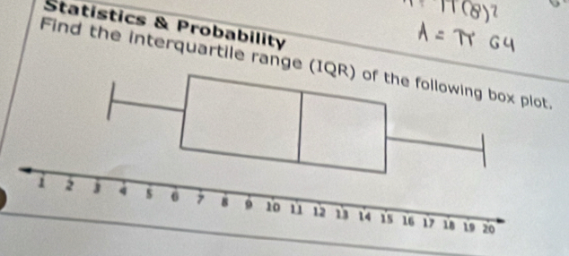 Statistics & Probability 
Find the interquartile range (