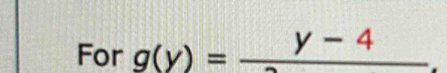 For g(y)=frac y-4.