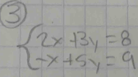 3
beginarrayl 2x+3y=8 -x+5y=9endarray.