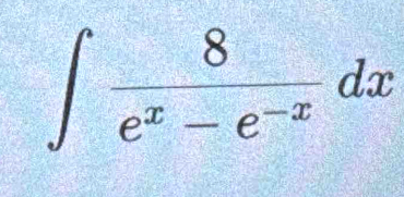 ∈t  8/e^x-e^(-x) dx