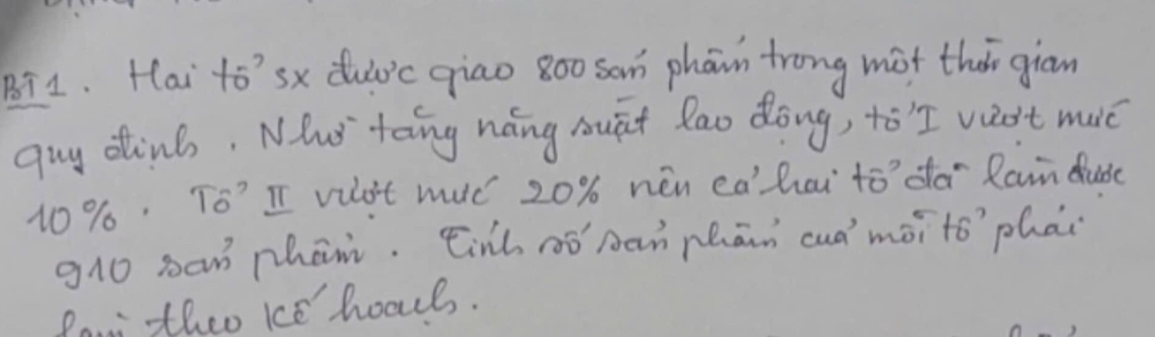 Bi1. Hai to'sx dui'c qiao 800 sam phan trong mot thi gian 
guy dinb. Whs' toing nong ouat lao dong, toI vas't muc
10% 6. To’I vulot wuc 20% nén eàhai to da Rain duse 
g10 sa phān. ¢inh óóAan Mhān cuó màito`phai 
Po theo ke hoab.