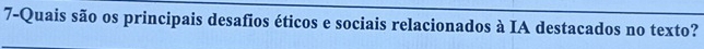 7-Quais são os principais desafios éticos e sociais relacionados à IA destacados no texto?