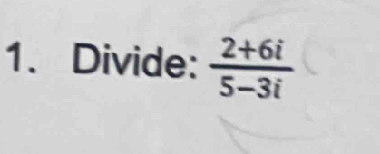 Divide:  (2+6i)/5-3i 