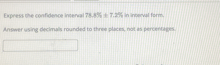 Express the confidence interval 78.8% ± 7.2% in interval form. 
Answer using decimals rounded to three places, not as percentages.