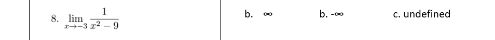 limlimits _xto -3 1/x^2-9  b. ∞ b, -∞ c. undefined