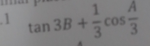 .1 tan 3B+ 1/3 cos  A/3 