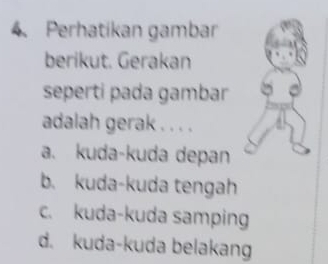 Perhatikan gambar
berikut. Gerakan
seperti pada gambar
adalah gerak . . . .
a. kuda-kuda depan
b. kuda-kuda tengah
c. kuda-kuda samping
d. kuda-kuda belakang