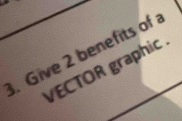 Give 2 benefits of 
VECTOR graphic