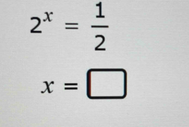 2^x= 1/2 
x=□