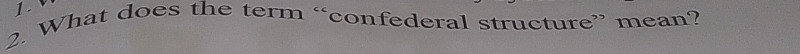 What does the term “confederal structure” mean?