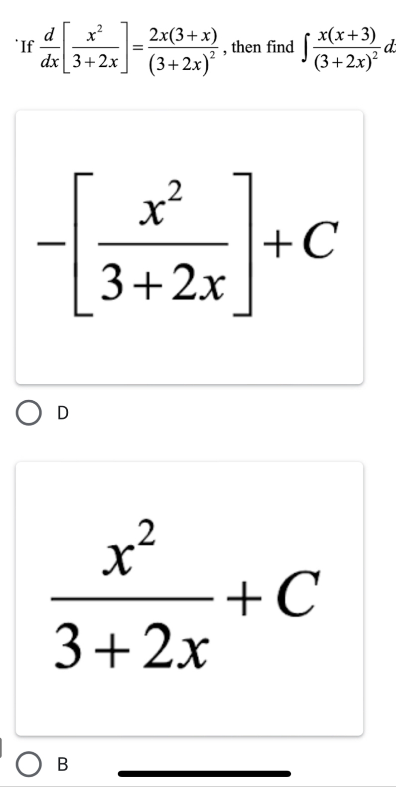 If  d/dx [ x^2/3+2x ]=frac 2x(3+x)(3+2x)^2 , then find ∈t frac x(x+3)(3+2x)^2d.
-[ x^2/3+2x ]+C
D
 x^2/3+2x +C
B