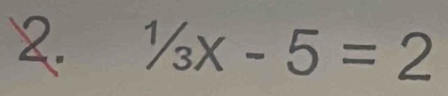 ^1/_3x-5=2