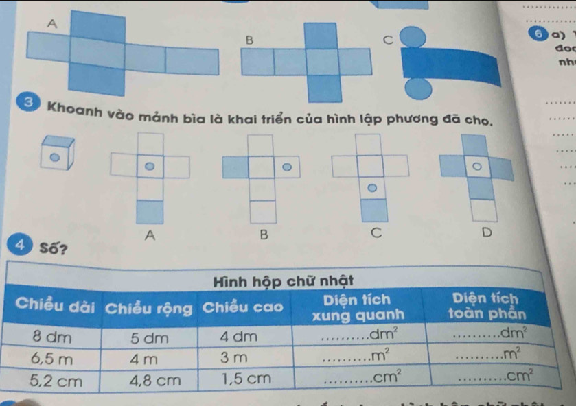 6a)
do
nh
_
3 Khoanh vào mảnh bìa là khai triển của hình lập phương đã cho.
_
_
。
。
)
A
B
C
D
4 Số?