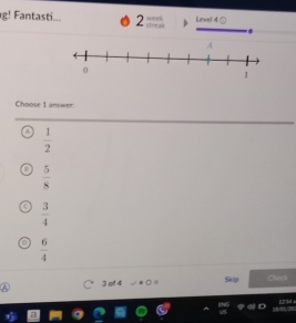 g! Fantasti... 2 Streak Level 4 ①
Choose 1 answer
 1/2 
 5/8 
 3/4 
 6/4 
3 of 4 Skip Checi
E2544