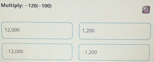 Multiply: : 12 20(− 100)
12,000 1,200
-12,000 -1,200