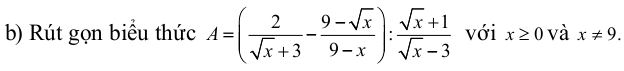 Rút gọn biểu thức A=( 2/sqrt(x)+3 - (9-sqrt(x))/9-x ): (sqrt(x)+1)/sqrt(x)-3  với x≥ 0 và x!= 9.