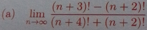 limlimits _nto ∈fty  ((n+3)!-(n+2)!)/(n+4)!+(n+2)! 