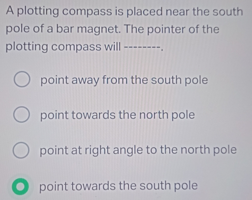 Solved: A plotting compass is placed near the south pole of a bar ...