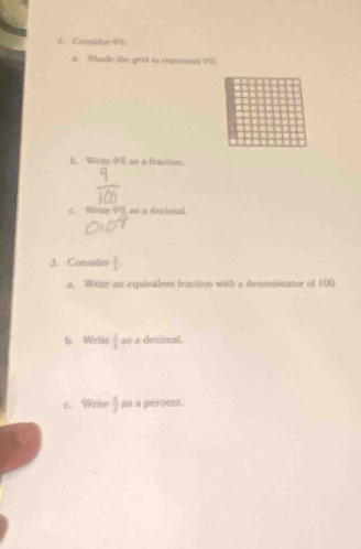 Coáder 9%
s. Shade the grid to reprosent 92
b.Wrie 9% as a fraction. 
c. Write 9% ao a decimal 
3. Cansides  2/3 . 
a. Write an equisles fraction with a denominator of 100
b. Writs  1/3  demimal 
c. Wrhe  1/3 mu a pervent.