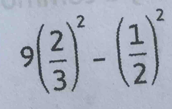 9( 2/3 )^2-( 1/2 )^2