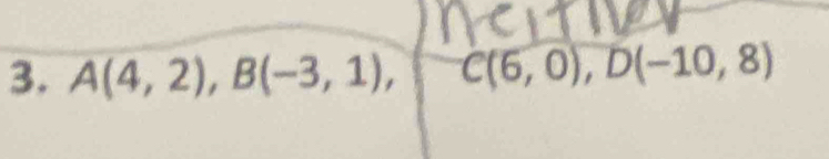 A(4,2), B(-3,1), C(6,0), D(-10,8)