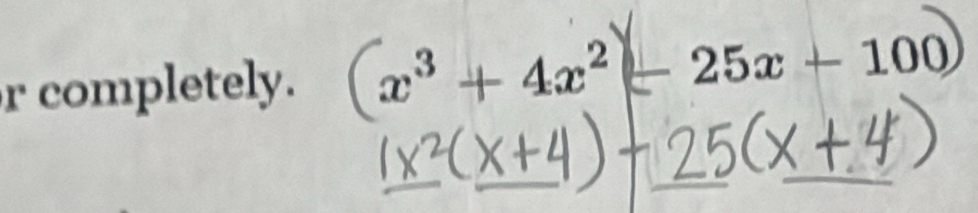 completely. (x³ + 4x²− 25x + 100