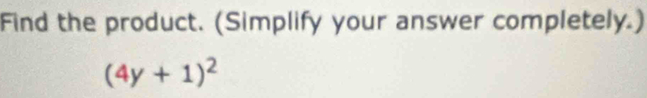 Find the product. (Simplify your answer completely.)
(4y+1)^2
