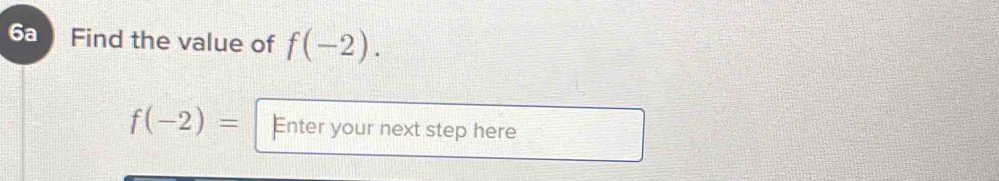 Find the value of f(-2).
f(-2)= Enter your next step here