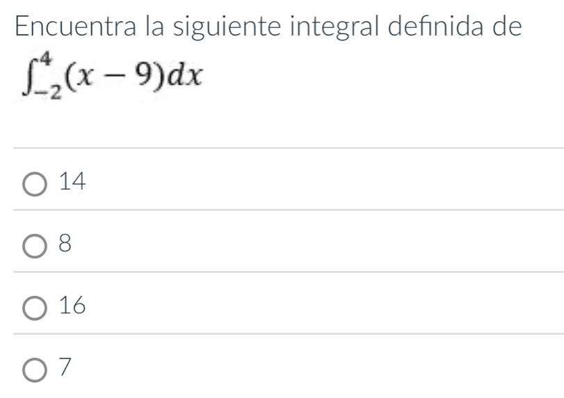 Encuentra la siguiente integral defnida de
∈t _(-2)^4(x-9)dx
14
8
16
7