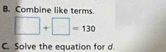 Combine like terms.
□ +□ =130
C. Solve the equation for d.