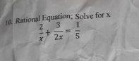 Rational Equation; Solve for x
 2/x + 3/2x = 1/5 