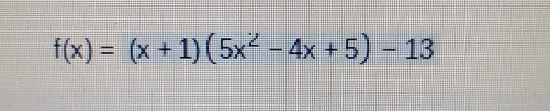 f(x)=(x+1)(5x^2-4x+5)-13