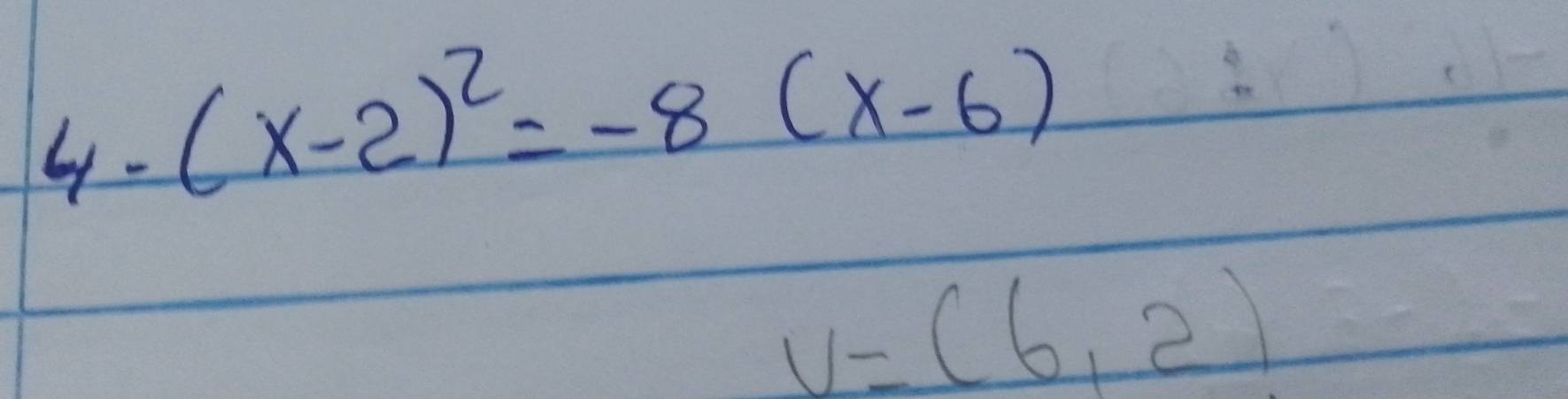 4y-
(x-2)^2=-8(x-6)
v=(6,2)