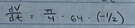  dv/dt = π /4 · 64· (-1/2)