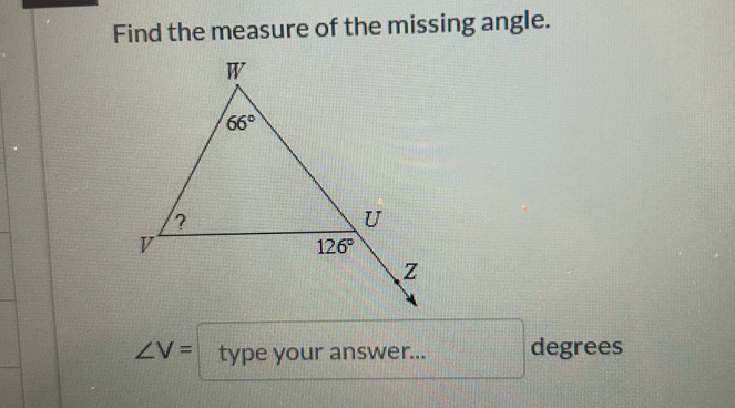 Find the measure of the missing angle.
∠ V= type your answer... degrees