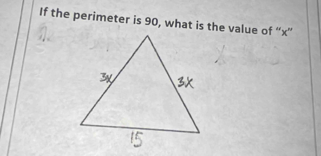 If the perimeter is 90, what is the value of “ x ”