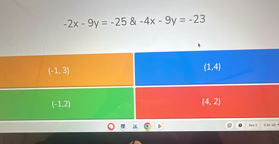 -2x-9y=-25-4x-9y=-23
Dec 2 9:36 US