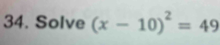 Solve (x-10)^2=49