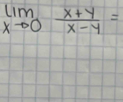 limlimits _xto 0 (x+y)/x-y =