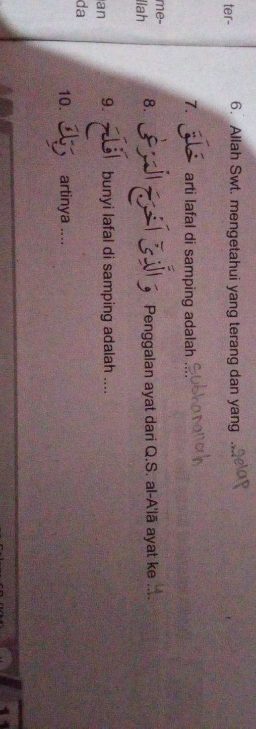 ter- 
6. Allah Swt. mengetahui yang terang dan yang 
7. arti lafal di samping adalah 
me- 
8. 

Ilah Penggalan ayat dari Q.S. al-A'lā ayat ke 
an 
9. bunyi lafal di samping adalah .... 
da 
10. artinya ....