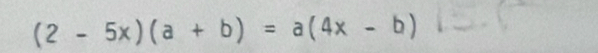 (2-5x)(a+b)=a(4x-b)