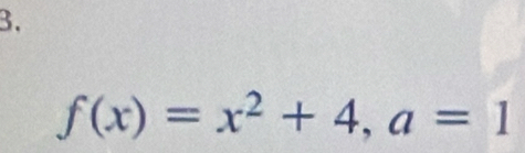 f(x)=x^2+4, a=1