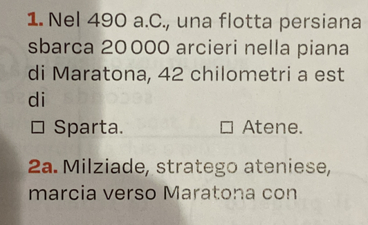 Nel 490 a.C., una flotta persiana 
sbarca 20000 arcieri nella piana 
di Maratona, 42 chilometri a est 
di 
Sparta. Atene. 
2a. Milziade, stratego ateniese, 
marcia verso Maratona con