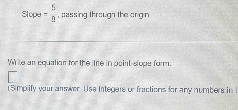 Solved: Slope = 5/8 , passing through the origin Write an equation for ...