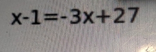 x-1=-3x+27