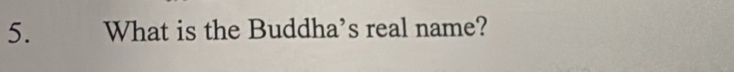 What is the Buddha’s real name?