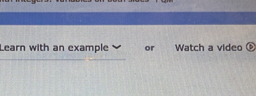 Learn with an example or Watch a video ⑥ 
_